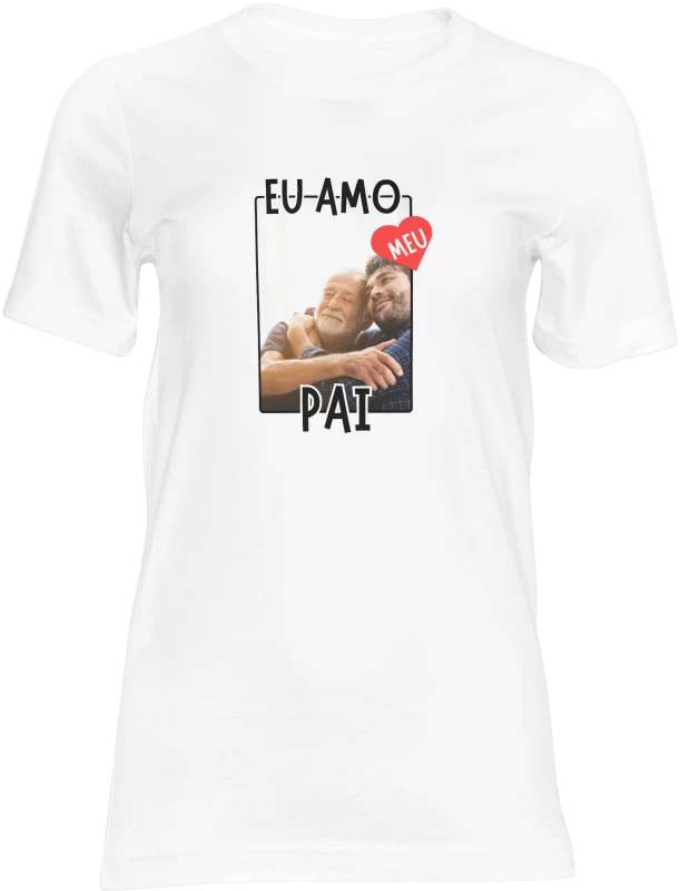 Camiseta Branca 100% Poliéster "Eu Amo Meu Pai" – Sublimada com Entrega Rápida